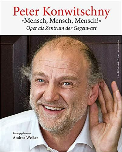 Peter Konwitschny – »Mensch, Mensch, Mensch!«: Oper als Zentrum der Gegenwart (Edition München)
