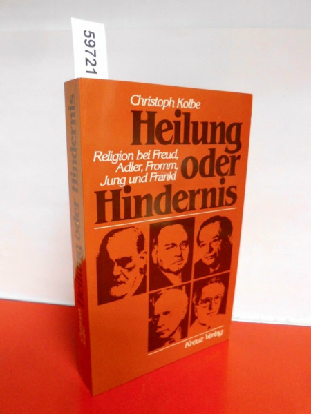 Heilung oder Hindernis. Religion bei Freud, Adler, Fromm, Jung und Frankl