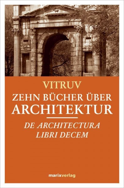 Zehn Bücher über Architektur: Dr architectura libri decem: De Architectura Libri Decem