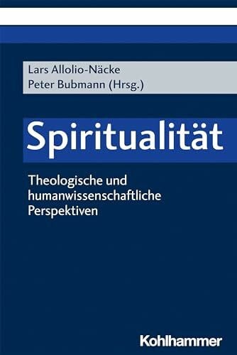 Spiritualität: Theologische und humanwissenschaftliche Perspektiven