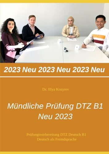 Mündliche Prüfung DTZ B1 - NEU 2023: Prüfungsvorbereitung DTZ Deutsch B1 - Deutsch als Fremdsprache