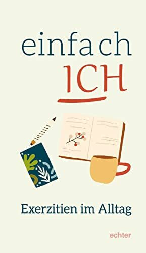Einfach ICH: 3 x 7 Impulse für Neugierige