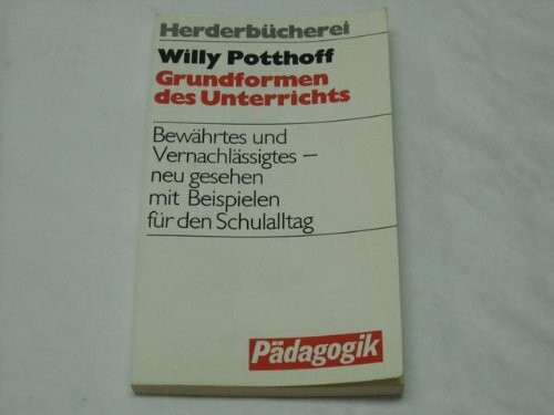 Grundformen des Unterrichts. Bewährtes und Vernachlässigtes.