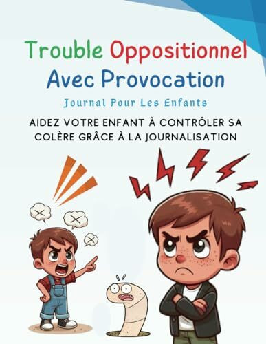 Trouble oppositionnel avec provocation journal pour les enfants: Aidez votre enfant à contrôler sa colère grâce à la journalisation