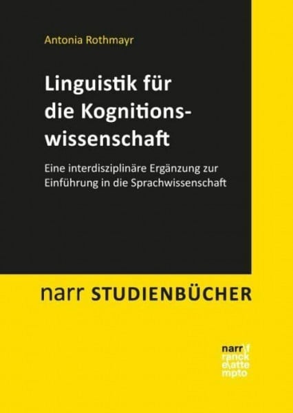 Linguistik für die Kognitionswissenschaft: Eine interdisziplinäre Ergänzung zur Einführung in die Sprachwissenschaft (Narr Studienbücher)