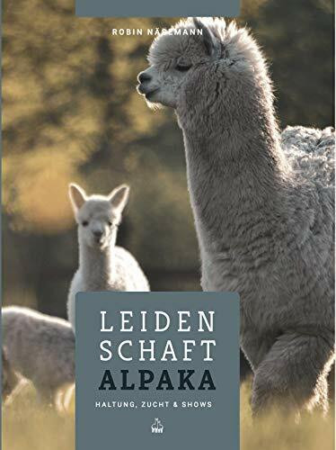 Leidenschaft Alpaka - Haltung, Zucht & Shows