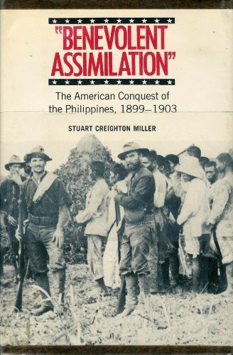 Benevolent Assimilation: American Conquest of the Philippines, 1899-1903