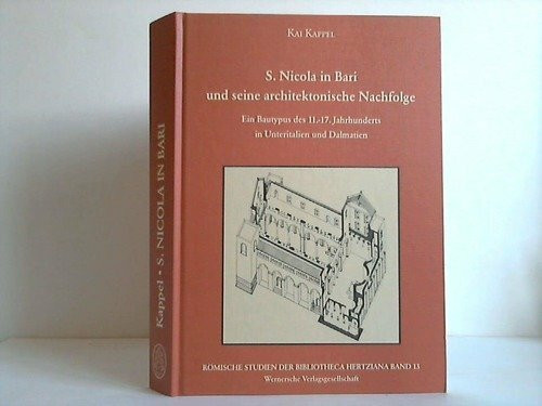 S. Nicola in Bari und seine architektonische Nachfolge: Ein Bautypus des 11.-17. Jahrhunderts in Unteritalien und Dalmatien (Römische Studien der Bibliotheca Hertziana)