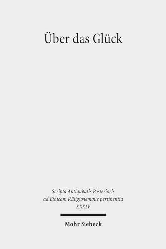 Über das Glück: Marinos, Das Leben des Proklos (Scripta Antiquitatis Posterioris ad Ethicam REligionemque pertinentia, Band 34)