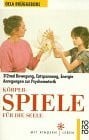 Körperspiele für die Seele: 312 mal Bewegung, Entspannung, Energie. Anregungen zur Psychomotorik (rororo sachbuch - Mit Kindern leben)