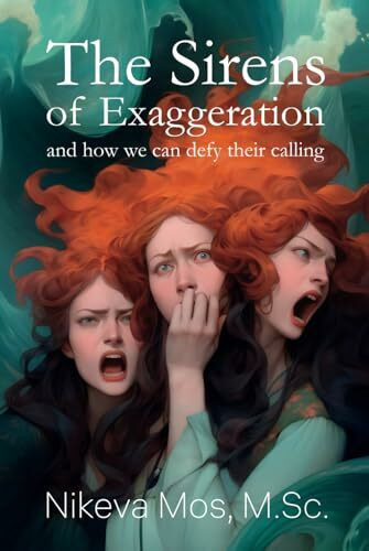 The Sirens of Exaggeration: And how we can defy their calling