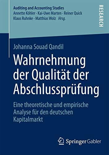 Wahrnehmung der Qualität der Abschlussprüfung: Eine theoretische und empirische Analyse für den deutschen Kapitalmarkt (Auditing and Accounting Studies)