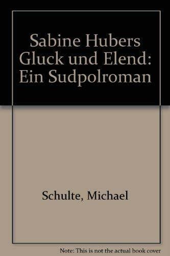 Sabine Hubers Glück und Elend. Ein Südpolroman