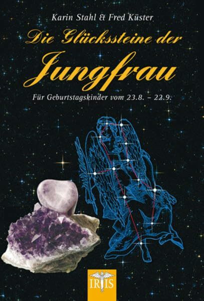 Die Glückssteine der Jungfrau: Für Geburtstagskinder vom 23.8.-22.9.