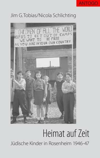 Heimat auf Zeit - Jüdische Kinder in Rosenheim 1946-47: Zur Geschichte des „Transient Children's Center“ in Rosenheim und der jüdischen DP-Kinderlager ... Bayerisch Gmain, Indersdorf, Prien und Pürten