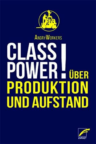 Class Power!: Über Produktion und Aufstand