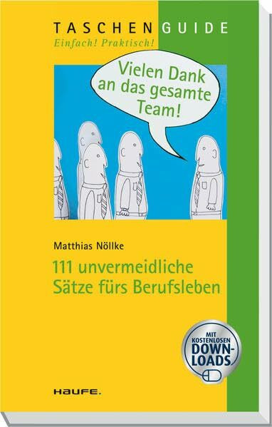 Vielen Dank an das gesamte Team!: 111 unvermeidliche Sätze fürs Berufsleben (Haufe TaschenGuide)