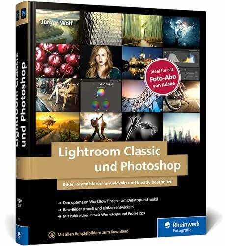 Lightroom Classic und Photoshop: Bilder einfach organisieren, entwickeln und bearbeiten. Praxis-Workshops und Profitipps auf 600 Seiten (Auflage 2021)