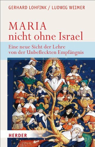 Maria - nicht ohne Israel: Eine neue Sicht der Lehre von der Unbefleckten Empfängnis Maria - nicht ohne Israel: Eine neue Sicht der Lehre von der Unbefleckten Empfängnis