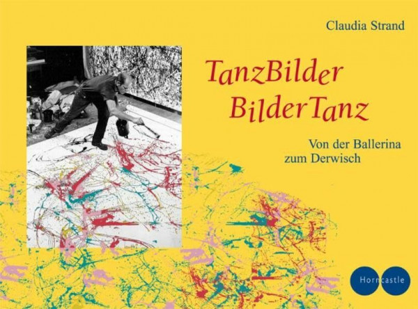 Tanzbilder - Bildertanz: Von der Ballerina zum Derwisch