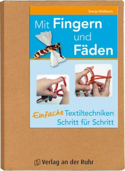 Mit Fingern und Fäden: Einfach Textiltechniken – Schritt für Schritt
