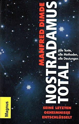 Nostradamus total, Seine letzten Geheimnisse: Alle Texte, alle Methoden, alle Deutungen, Mit Bildtafeln,