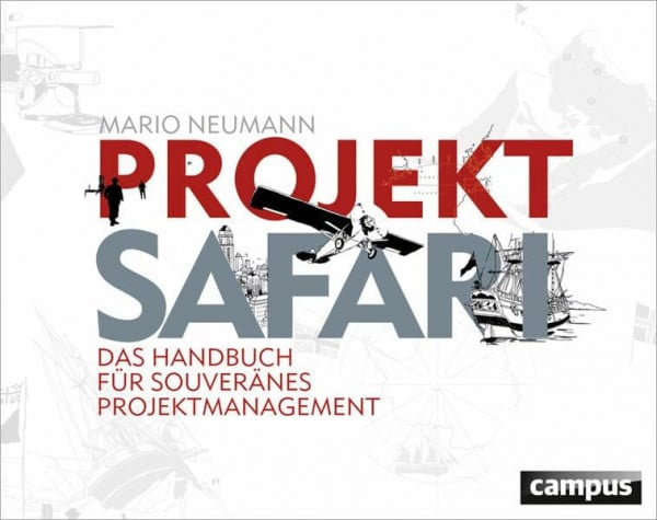 Projekt-Safari: Das Handbuch für souveränes Projektmanagement