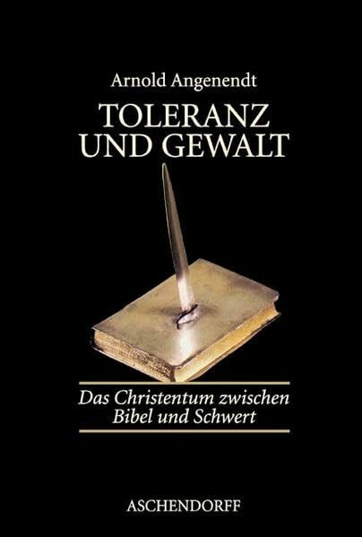 Toleranz und Gewalt: Das Christentum zwischen Bibel und Schwert
