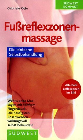 Fussreflexzonenmassage. Die einfache Selbstbehandlung. Wohltuende Massagen mit sanftem Fingerdruck