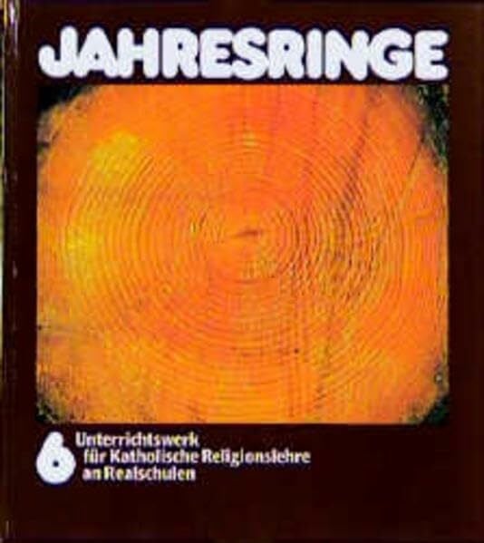 Jahresringe, Klassenstufe 6: Klasse 6 - Schülerbuch (Jahresringe. Unterrichtswerk für Katholische Religionslehre an Realschulen in Baden-Württemberg)