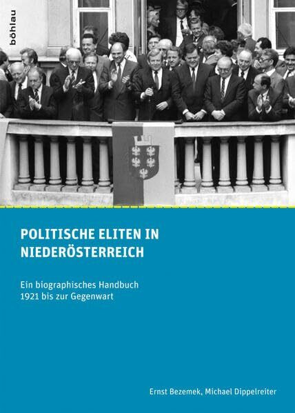 Politische Eliten in Niederösterreich. Ein biographisches Handbuch 1921 bis zur Gegenwart (Schriftenreihe des Forschungsinstitutes für ... Dr.-Wilfried-Haslauer-Bibliothek, Band 38)