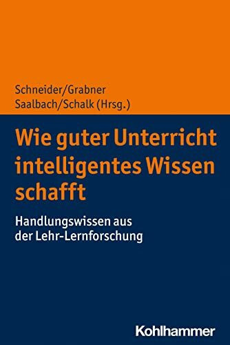 Wie guter Unterricht intelligentes Wissen schafft: Handlungswissen aus der Lehr-Lernforschung