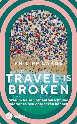 Travel is broken: Warum Reisen oft enttäuscht und wie wir es neu entdecken können