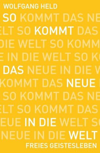 So kommt das Neue in die Welt