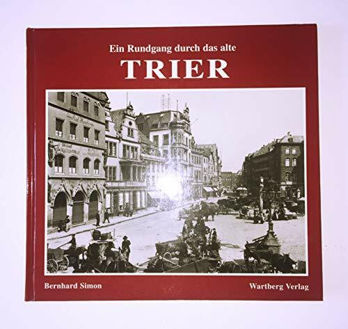Ein Rundgang durch das alte Trier: Historische Fotografien