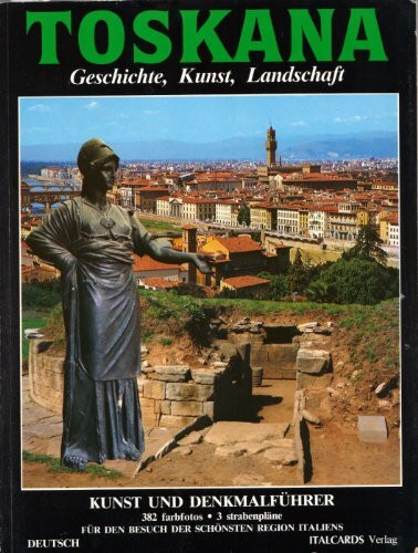 Toskana - Geschichte, Kunst, Landschaft (Kunst und Denkmalführer)