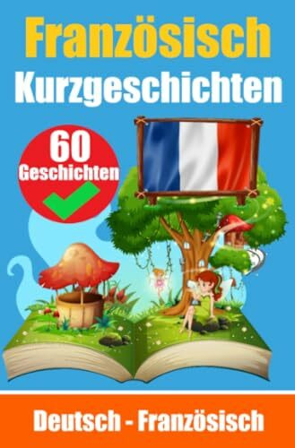 Kurzgeschichten auf Französisch | Französisch und Deutsch Nebeneinander: Lernen Sie die französisch Sprache | Zweisprachige Kurzgeschichten - Deutsch und Französisch