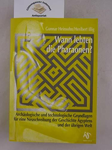 Wann lebten die Pharaonen?: Archäologische und technologische Grundlagen für eine Neuschreibung der Geschichte Ägyptens und der übrigen Welt