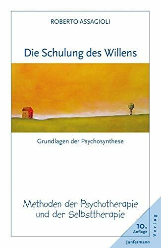 Die Schulung des Willens: Methoden der Psychotherapie und der Selbsttherapie