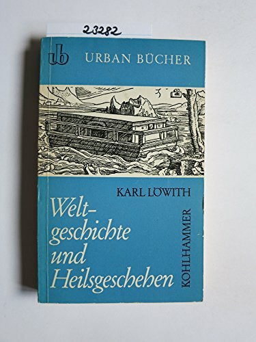 Weltgeschichte und Heilsgeschehen: Die theologischen Voraussetzungen der Geschichtsphilosophie (Urban-Taschenbücher)