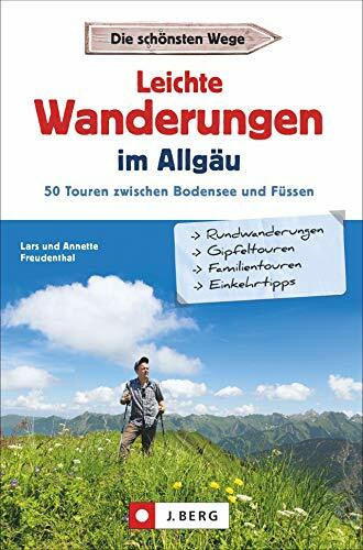 Leichte Wanderungen im Allgäu. 50 Touren zwischen Bodensee und Füssen. Einfache Wanderungen durch das Allgäu. Ein Wanderführer für West-, Ost-, Ober- und Unterallgäu, Tannheimer- und Kleinwalsertal.