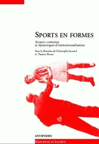 Sports en formes. acteurs, contextes et dynamiques d'institutionnalisation: Acteurs, contextes et dynamiques d'institionnalisation, Journées d'études ... suisse de sociologie, Neuchâtel, 18 février