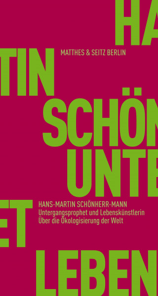 Untergangsprophet und Lebenskünstlerin: Über die Ökologisierung der Welt (Fröhliche Wissenschaft)