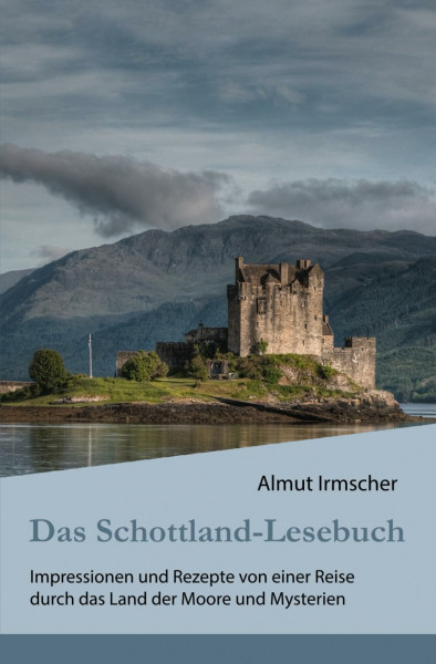 Das Schottland-Lesebuch: Impressionen und Rezepte von einer Reise durch das Land der Moore und Mysterien