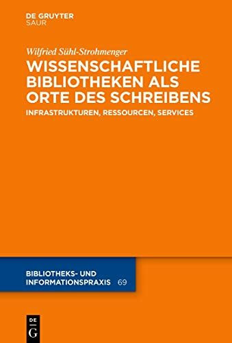 Wissenschaftliche Bibliotheken als Orte des Schreibens: Infrastrukturen, Ressourcen, Services (Bibliotheks- und Informationspraxis, 69, Band 69)