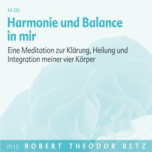 Harmonie und Balance in mir: Eine Meditation zur Klärung, Heilung und Integration meiner vier Körper. Meditations-CD Harmonie und Balance in mir: Eine Meditation zur Klärung, Heilung und Integration meiner vier Körper. Meditations-CD