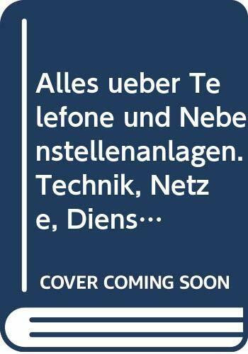 Alles über Telefone und Nebenstellenanlagen: Technik, Netze, Dienste, Kosten /Nutzen, Geräte und Zubehör (Funkschau Telekom)