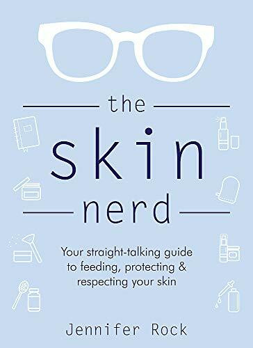 The Skin Nerd: Your straight-talking guide to feeding, protecting & respecting your skin