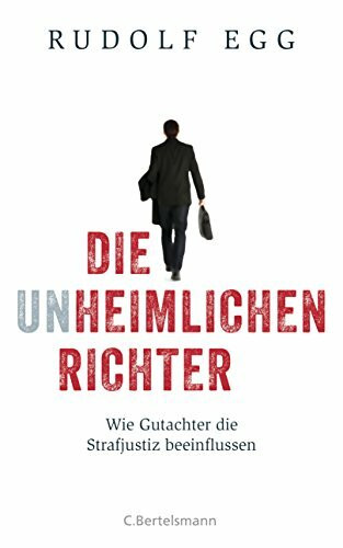 Die unheimlichen Richter: Wie Gutachter die Strafjustiz beeinflussen