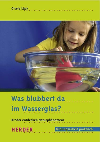 Was blubbert da im Wasserglas?: Kinder entdecken Naturphänomene